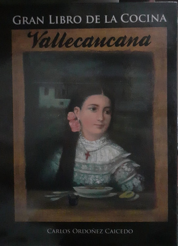 Gran Libro De La Cocina Vallecaucana / Carlos Ordoñez Caiced