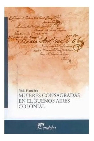 Mujeres Consagradas En El Buenos Aires Colonial Nuevo!