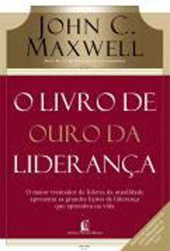 O Livro De Ouro Da Liderança, De Maxwell, John C.. Editora Thomas Nelson Brasil, Capa Mole, Edição Edição - 2008 Em Português