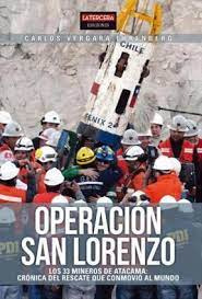 Operacion San Lorenzo. Los 33 Mineros De Atacama  Cronic...