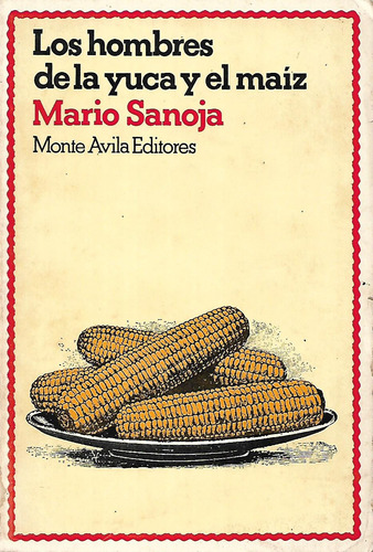 Los Hombres De La Yuca Y El Maiz Mario Sanoja 