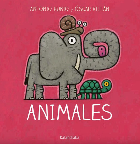 Animales. Antonio Rubio - Óscar Villán. Kalandraka. Cartoné