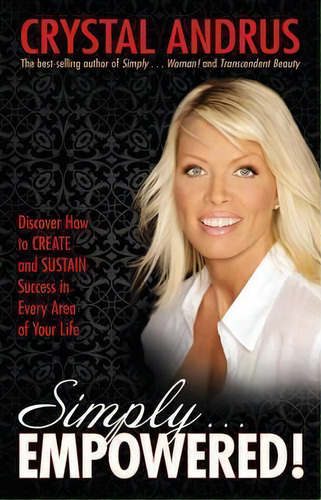 Simply...empowered! Discover How To Create And Sustain Success In Everyarea Of Your Life, De Crystal Andrus. Editorial Hay House Inc, Tapa Blanda En Inglés