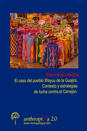 El Caso Del Pueblo Wayuu De La Guajira : Contexto Y Estrateg
