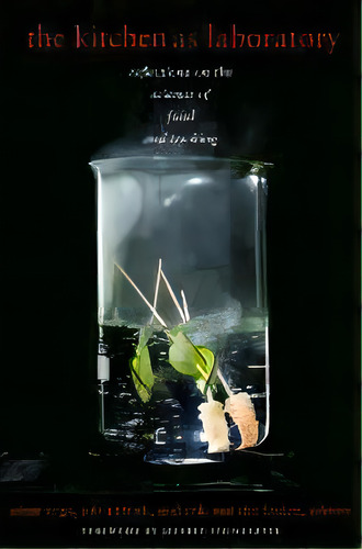 The Kitchen As Laboratory : Reflections On The Science Of Food And Cooking, De César Vega. Editorial Columbia University Press, Tapa Dura En Inglés, 2012