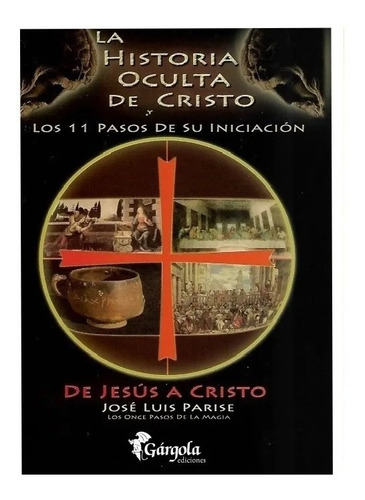 La Historia Oculta De Cristo - José Luis Parise - Gárgola