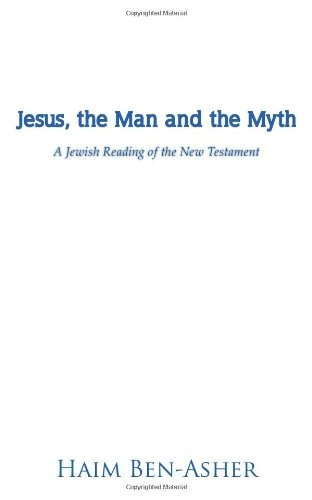 Jesus, The Man And The Myth A Jewish Reading Of The New Test