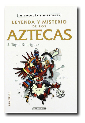 Leyenda Y Misterio De Los Aztecas Javier T. Rodríguez Libro