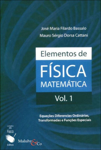 Elementos de Física Matemática: Equações Diferenciais Ordinárias, Transformadas e Funções Especiais, de BASSALO, JOSE MARIA FILARDO / CATTANI, MAURO SERGIO DORSA. Editorial LF Editorial, capa mole, edição 1ª edição - 2010 em português, 2010