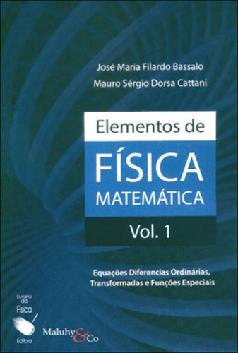 ELEMENTOS DE FISICA MATEMATICA - VOL. 1, de BASSALO, JOSE MARIA FILARDO / CATTANI, MAURO SERGIO DORSA. Editora LIVRARIA DA FISICA - LF, capa mole, edição 1ª edição - 2010 em português