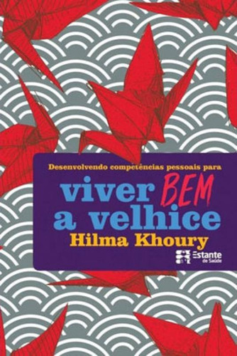 Desenvolvendo Competências Pessoais Para Viver Bem A Velhic, De Khoury, Hilma. Editora Estante De Saúde, Capa Mole Em Português