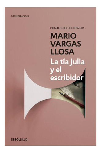 La tía Julia y el escribidor, de Vargas Llosa, Mario. Serie Contemporánea Editorial Debolsillo, tapa blanda en español, 2015