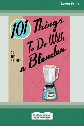 101 Things To Do With A Blender (16pt Large Print Edition), De Patrick, Toni. Editorial Readhowyouwant, Tapa Blanda En Inglés