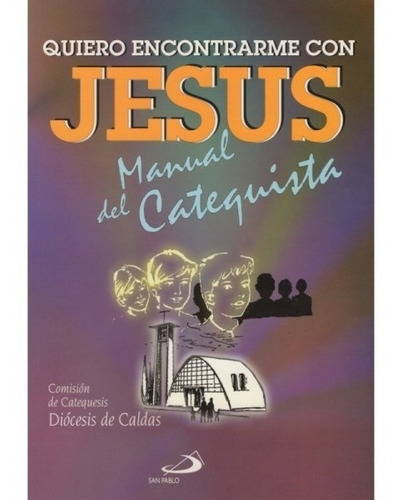 Quiero Encontrarme Con Jesus, Manual Del Catequista, De Comisión De Catequesis. Editorial San Pablo En Español