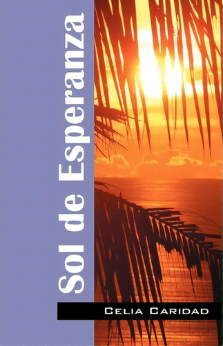 Sol De Esperanza, De Celia Caridad. Editorial Outskirts Press, Tapa Blanda En Español