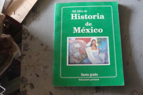 Mi Libro De Historia De Mexico Sexto Grado , Año 1992