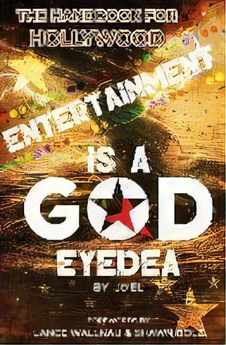 Entertainment Is A God Eyedea : The Handbook For Hollywood! , De Jo'el Turman. Editorial Dreams Now, Tapa Blanda En Inglés