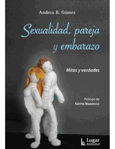 Sexualidad Pareja Y Embarazo Mitos Y Verdades - Gomez Andre