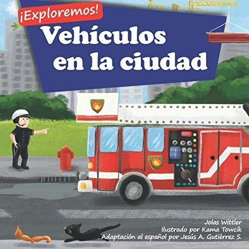 Exploremos Vehiculos En La Ciudad, De Jolas Wittler., Vol. N/a. Editorial Curious World Books, Tapa Blanda En Español, 2021
