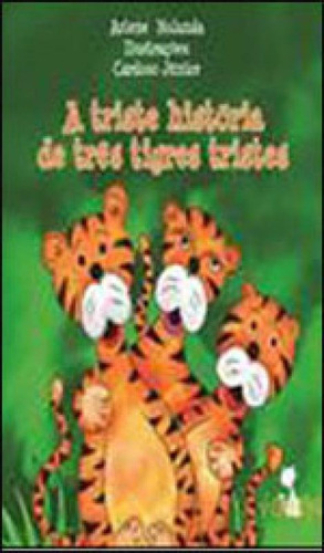 Triste Historia De Tres Tigres Tristes, A, De Holanda, Arlene. Editora Volta E Meia, Capa Mole, Edição 1ª Edição - 2013 Em Português