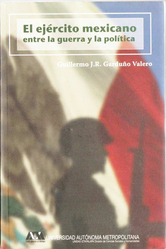 El Ejercito Mexicano Entre La Guerra Y La Politica