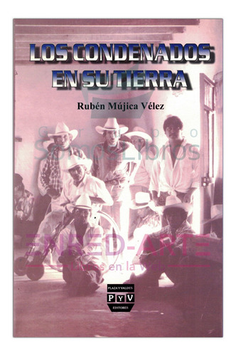 Los Condenados En Su Tierra - Rubén Mújica Vélez