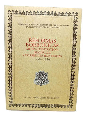 Reformas Borbónicas Mutis Y Discípulos - Álvaro Ortiz
