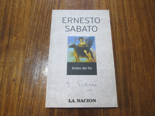 Antes Del Fin - Ernesto Sabato - Ed: La Nacion