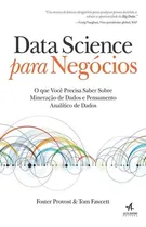 Comprar Data Science Para Negocios: O Que Voce Precisa Saber Sobre Mineracao De Dados E Pensamento Analitico De Dados De Foster Provost Pela Alta Books (2016)