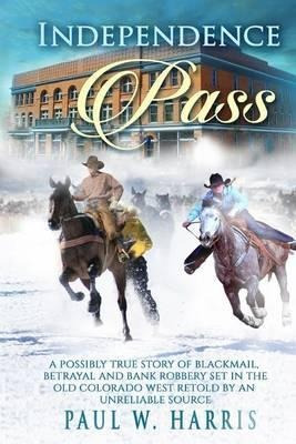 Independence Pass : A Possibly True Story Of Blackmail, B...