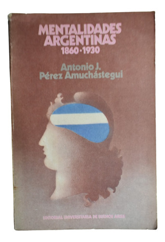 Mentalidades Argentinas : (1860-1930) Pérez Amuchásteguic236