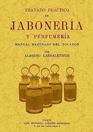 Tratado Practico De Jaboneria Y Perfumeria - Larbaletrier...