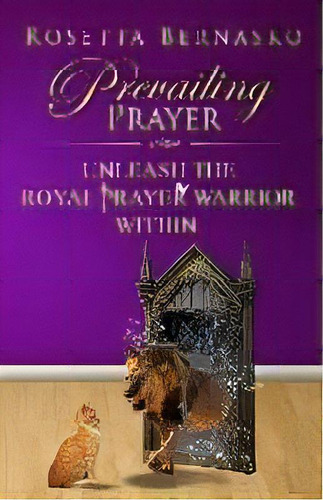 Prevailing Prayer : Unleash The Royal Prayer Warrior Within, De Rosetta Bernasko. Editorial Pray, Slay And Reign, Tapa Blanda En Inglés