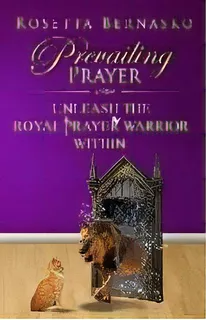Prevailing Prayer : Unleash The Royal Prayer Warrior Within, De Rosetta Bernasko. Editorial Pray, Slay And Reign, Tapa Blanda En Inglés
