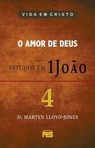 O Amor De Deus - Estudos Em 1 João | Vol. 4, de D. Martyn Lloyd-Jones., vol. 4. Editorial PES en português