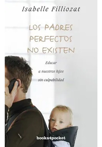 Libro Los Padres Perfectos No Existen.  Isabelle Filliozat