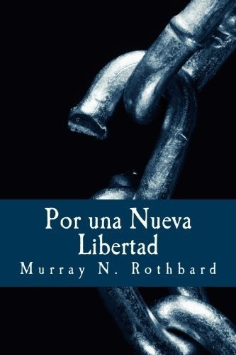Por una Nueva Libertad: El Manifiesto Libertario (Spanish Edition), de Rothbard, Murray N.. Editorial CreateSpace Independent Publishing Platform en español