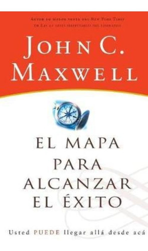 El Mapa Para Alcanzar El Exito / John C. Maxwell