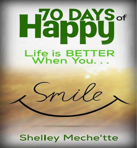 70 Days Of Happy, De Shelley Mechette. Editorial Createspace Independent Publishing Platform, Tapa Blanda En Inglés
