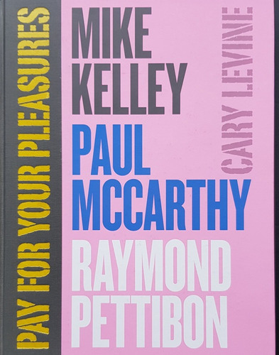 Pay For Your Pleasures: Kelley, Mccarthy, Pett - Levine Cary