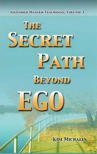 The Secret Path Beyond Ego, De Kim Michaels. Editorial More To Life, Tapa Dura En Inglés