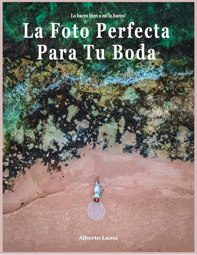 Libro: La Foto Perfecta Para Tu Boda: Lo Haces Bien O No Lo 