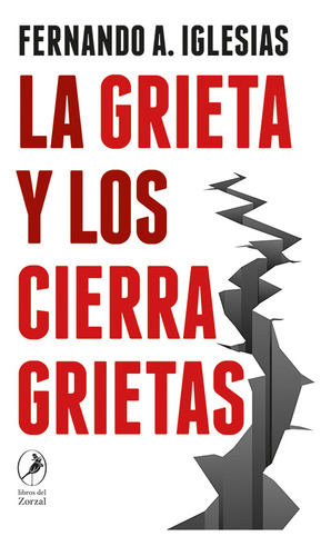 La Grieta Y Los Cierragrietas, De Fernando A. Iglesias. Editorial Libros Del Zorzal, Tapa Blanda En Español, 2023
