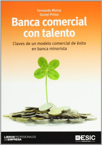 Banca Comercial Con Talento: Claves De Un Modelo Comercial D