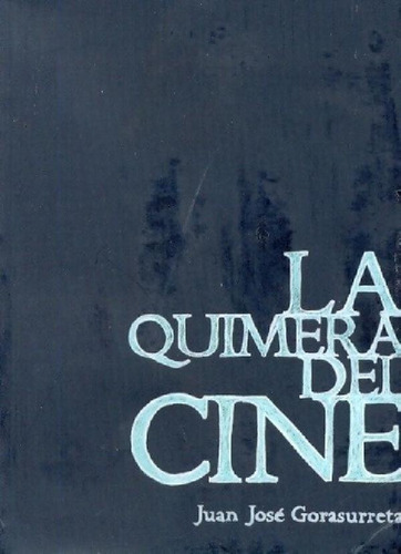 Libro - La Quimera Del Cine - Gorasurreta, Juanjosé, De Gor