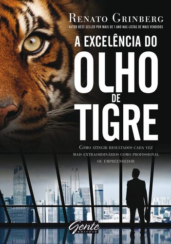 A excelência do olho de tigre: Como atingir resultados cada vez mais extraordinários como profissional ou empreendedor, de Grinberg, Renato. Editora Gente Livraria e Editora Ltda., capa mole em português, 2016