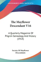 Comprar The Mayflower Descendant V16: A Quarterly Magazine Of Pilgrim Genealogy And History (1914), De Society Of Mayflower Descendants., Vol. 1. Editorial Kessinger Pub Llc, Tapa Blanda En Inglés, 1914
