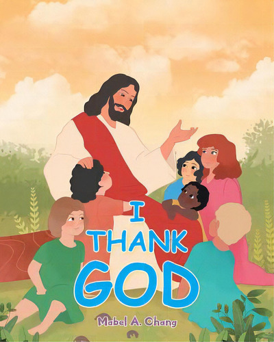 I Thank God, De Chang, Mabel A.. Editorial Ctr Street, Tapa Blanda En Inglés