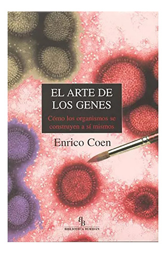 El Arte De Los Genes. Como Los Organismos Se - #w