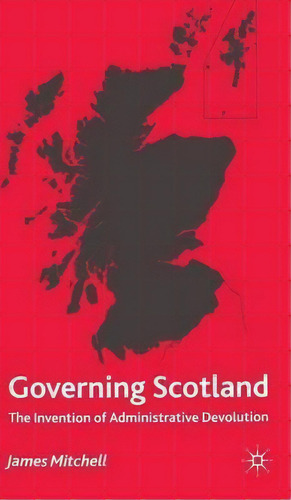 Governing Scotland, De James Mitchell. Editorial Palgrave Macmillan, Tapa Dura En Inglés